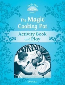 Classic Tales Second Edition Level 1 the Magic Cooking Pot Activity Book and Play