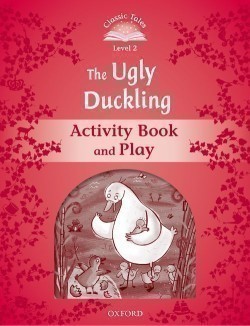 Classic Tales Second Edition Level 2 the Ugly Duckling Activity Book and Play