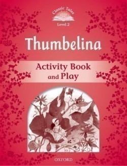 Classic Tales Second Edition Level 2 Thumbelina Activity Book and Play