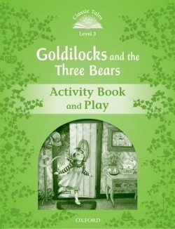 Classic Tales Second Edition Level 3 Goldilocks and the Three Bears Activity Book and Play