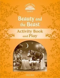 Classic Tales Second Edition Level 5 Beauty and the Beast Activity Book and Play