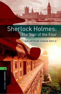 Oxford Bookworms Library: Level 6:: Sherlock Holmes and the Sign of the Four Graded readers for secondary and adult learners