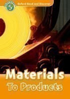 Oxford Read and Discover Level 5: Materials to Products