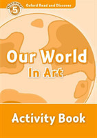 Oxford Read and Discover Level 5: Our World in Art Activity Book