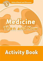 Oxford Read and Discover Level 5: Medicine Then and Now Activity Book