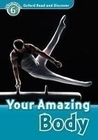 Oxford Read and Discover Level 6: Your Amazing Body