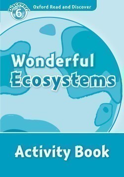Oxford Read and Discover Level 6: Wonderful Ecosystems Activity Book