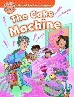Oxford Read and Imagine Level Beginner: the Cake Machine