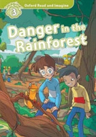 Oxford Read and Imagine Level 3: Danger in the Rainforest