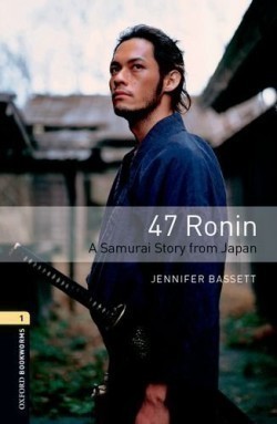 Oxford Bookworms Library New Edition 1 47 Ronin: a Samurai Story From Japan