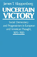 Uncertain Victory Social Democracy and Progressivism in European and American Thought 1870-1920