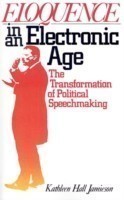 Eloquence in an Electronic Age The Transformation of Political Speechmaking