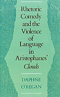 Rhetoric, Comedy, and the Violence of Language in Aristophanes' Clouds