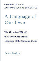 Language of Our Own The Genesis of Michif, the Mixed Cree-French Language of the Canadian Metis