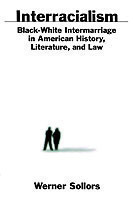 Interracialism Black-White Intermarriage in American History, Literature, and Law
