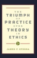 Triumph of Practice over Theory in Ethics