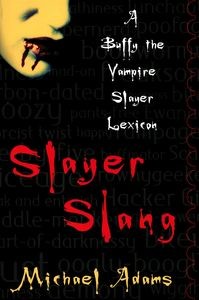 Slayer Slang A Buffy the Vampire Slayer Lexicon