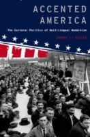 Accented America The Cultural Politics of Multilingual Modernism