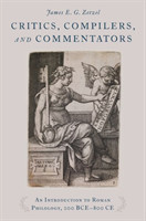 Critics, Compilers, and Commentators An Introduction to Roman Philology, 200 BCE-800 CE