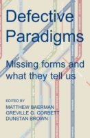 Defective Paradigms Missing Forms and What They Tell Us