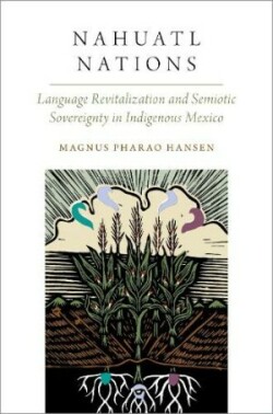 Nahuatl Nations Language Revitalization and Semiotic Sovereignty in Indigenous Mexico