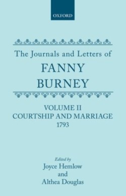 Journals and Letters of Fanny Burney (Madame D'Arblay): Volume II: Courtship and Marriage. 1793