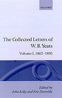 Collected Letters of W. B. Yeats: Volume I: 1865-1895