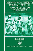 Religion and Authority in Roman Carthage from Augustus to Constantine