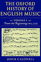 Oxford History of English Music: Volume 1: From the Beginnings to c.1715