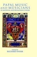 Papal Music and Musicians in Late Medieval and Renaissance Rome