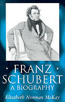 McKay, Elizabeth Norman - Franz Schubert A Biography
