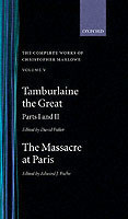 Complete Works of Christopher Marlowe: Volume V: Tamburlaine the Great, Parts 1 and 2, and The Massacre at Paris with the Death of the Duke of Guise