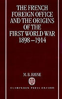 French Foreign Office and the Origins of the First World War, 1898-1914