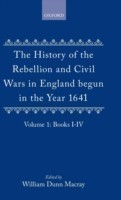 History of the Rebellion and Civil Wars in England begun in the Year 1641: Volume I