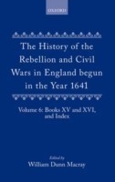 History of the Rebellion and Civil Wars in England begun in the Year 1641: Volume VI