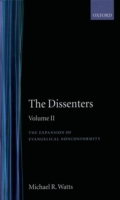 Dissenters: Volume II: The Expansion of Evangelical Nonconformity