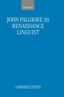 John Palsgrave as Renaissance Linguist A Pioneer in Vernacular Language Description