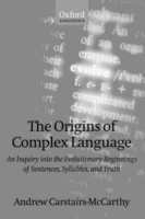 Origins of Complex Language An Inquiry into the Evolutionary Beginnings of Sentences, Syllables, and Truth
