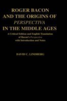 Roger Bacon and the Origins of Perspectiva in the Middle Ages
