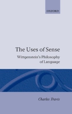 Uses of Sense Wittgenstein's Philosophy of Language