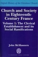 Church and Society in Eighteenth-Century France: Volume 1: The Clerical Establishment and its Social Ramifications