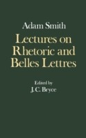 Glasgow Edition of the Works and Correspondence of Adam Smith: IV: Lectures on Rhetoric and Belles Lettres