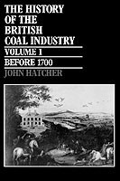 History of the British Coal Industry: Volume 1: Before 1700