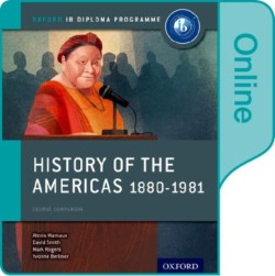 History of the Americas 1880-1981: IB History Online Course Book: Oxford IB Diploma Programme