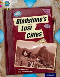 Project X Origins: Brown Book Band, Oxford Level 10: Lost and Found: Gladstone's Lost Cities