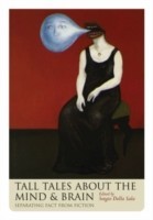 Tall Tales about the Mind and Brain