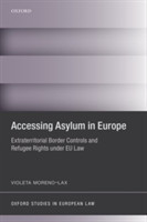 Accessing Asylum in Europe Extraterritorial Border Controls and Refugee Rights under EU Law