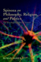 Spinoza on Philosophy, Religion, and Politics