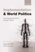 Implementation and World Politics How International Norms Change Practice