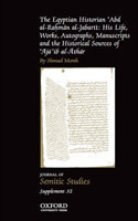 Egyptian Historian 'Abd al-Rahman al-Jabarti His Life, Works, Autographs, Manuscripts and the Historical Sources of 'Aja'ib al-Athar